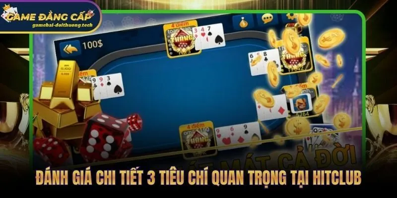 Hitclub - Review Chi Tiết Cổng Game Bài Đổi Thưởng Bom Tấn 3 Ba tiêu chí kiểm định uy tín và trải nghiệm tại Hitclub