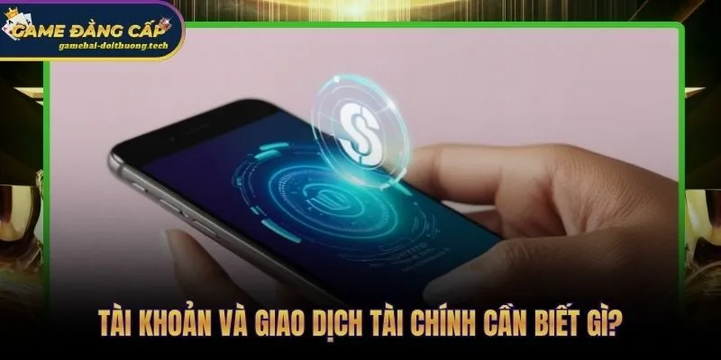 Câu hỏi thường gặp về tài khoản và giao dịch tài chính phổ biến nhất